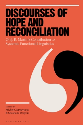 Discourses of Hope and Reconciliation: On J. R. Martin's Contribution to Systemic Functional Linguistics - Zappavigna, Michele (Editor), and Dreyfus, Shoshana (Editor)