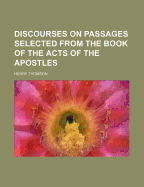 Discourses on Passages Selected from the Book of the Acts of the Apostles