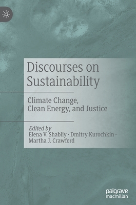 Discourses on Sustainability: Climate Change, Clean Energy, and Justice - Shabliy, Elena V (Editor), and Kurochkin, Dmitry (Editor), and Crawford, Martha J (Editor)