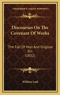 Discourses on the Covenant of Works: The Fall of Man and Original Sin (1832)