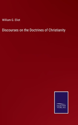 Discourses on the Doctrines of Christianity - Eliot, William G