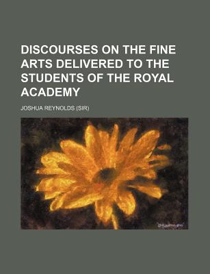 Discourses on the Fine Arts Delivered to the Students of the Royal Academy - Reynolds, Joshua, Sir