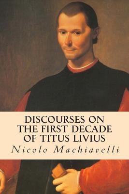 Discourses on the First Decade of Titus Livius - Machiavelli, Nicolo