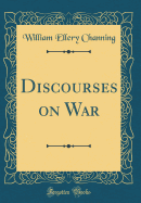 Discourses on War (Classic Reprint)