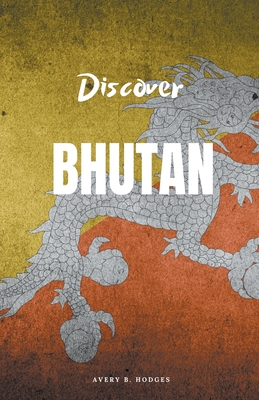 Discover Bhutan - Hodges, Avery B