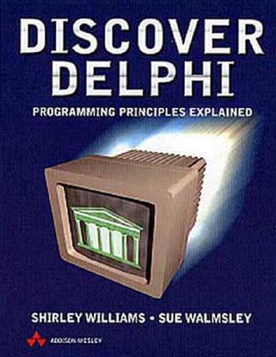 Discover Delphi: Programming Principles Explained - Williams, Shirley (Preface by), and Walmsley, Sue (Preface by), and Walmsey, Susan