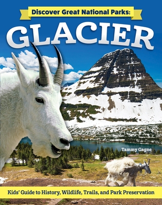 Discover Great National Parks: Glacier: Kids' Guide to History, Wildlife, Trails, and Park Preservation - Gagne, Tammy