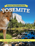 Discover Great National Parks: Yosemite: Kids' Guide to History, Wildlife, Great Sequoia, and Preservation
