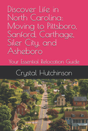 Discover Life in North Carolina: Moving to Pittsboro, Sanford, Carthage, Siler City, and Asheboro: Your Essential Relocation Guide