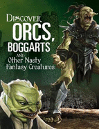 Discover Orcs, Boggarts, and Other Nasty Fantasy Creatures