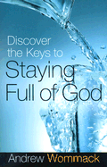 Discover the Keys to Staying Full of God - Wommack, Andrew