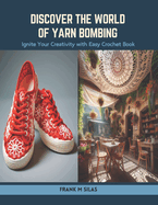 Discover the World of Yarn Bombing: Ignite Your Creativity with Easy Crochet Book