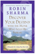 Discover Your Destiny with the Monk Who Sold His Ferrari: A Blueprint for Living Your Best Life - Sharma, Robin
