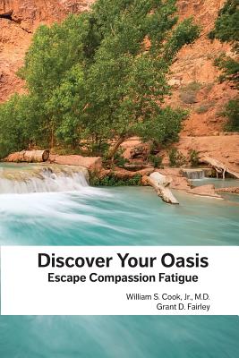 Discover Your Oasis: Escape Compassion Fatigue - Fairley, Grant D, and Komer, Lawrence D (Contributions by), and Lamb, G Blair (Contributions by)