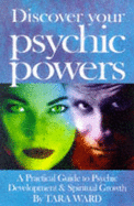 Discover Your Psychic Powers: A Practical Guide to Psychic Development and Spiritual Growth