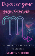 Discover Your Sign: Scorpio: Learn to know your zodiac sign, secrets, mysteries, abilities.