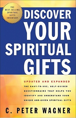Discover Your Spiritual Gifts: The Easy-To-Use Guide That Helps You Identify and Understand Your Unique God-Given Spiritual Gifts - Wagner, C Peter, PH.D.