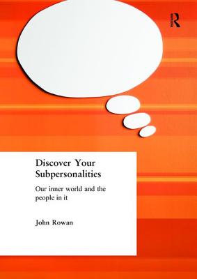 Discover Your Subpersonalities: Our Inner World and the People in It - Rowan, John