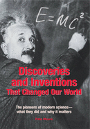 Discoveries and Inventions That Changed Our World: The Pioneers of Modern Science - What They Did and Why it Matters