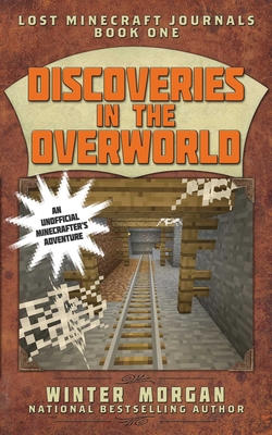 Discoveries in the Overworld: Lost Minecraft Journals, Book One - Morgan, Winter