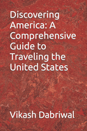 Discovering America: A Comprehensive Guide to Traveling the United States