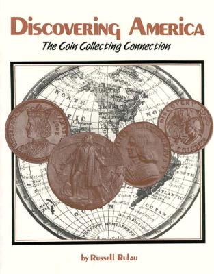 Discovering America: The Coin Collecting Connection - Rulau, Russell