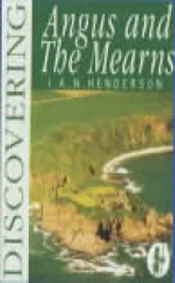 Discovering Angus and the Mearns - Henderson, I A