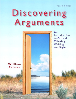 Discovering Arguments: An Introduction to Critical Thinking, Writing, and Style - Palmer, William