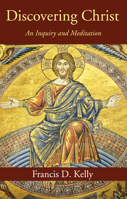 Discovering Christ - Kelly, Francis D, Ed.