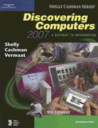 Discovering Computers 2007: A Gateway to Information, Web-Enhanced--Introductory - Shelly, Gary B, and Cashman, Thomas J, Dr., and Vermaat, Misty E