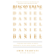 Discovering Daniel: Finding Our Hope in God's Prophetic Plan Amid Global Chaos