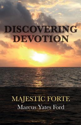 Discovering Devotion: Majestic Forte - Ford, Marcus Yates