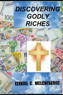 Discovering Godly Riches: God's Principles That Can Make You Rich