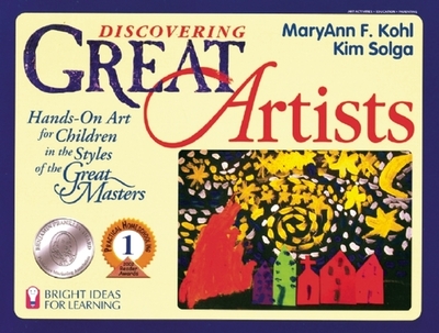 Discovering Great Artists: Hands-On Art for Children in the Styles of the Great Masters - Kohl, Maryann F, and Solga, Kim