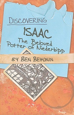 Discovering Isaac: The Beloved Potter of Niederbipp - Behunin, Ben