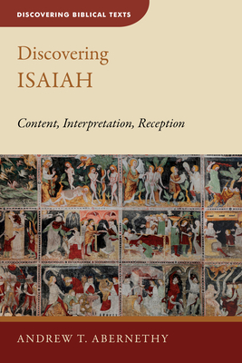 Discovering Isaiah: Content, Interpretation, Reception - Abernethy, Andrew T