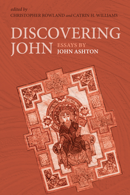 Discovering John - Ashton, John, and Rowland, Christopher (Editor), and Williams, Catrin H (Editor)