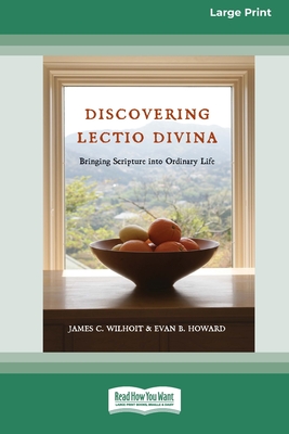 Discovering Lectio Divina: Bringing Scripture into Ordinary Life (16pt Large Print Format) - Wilhoit, James C, and Howard, Evan B