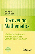 Discovering Mathematics: A Problem-Solving Approach to Mathematical Analysis with MATHEMATICA and Maple