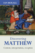 Discovering Matthew: Content, interpretation, reception