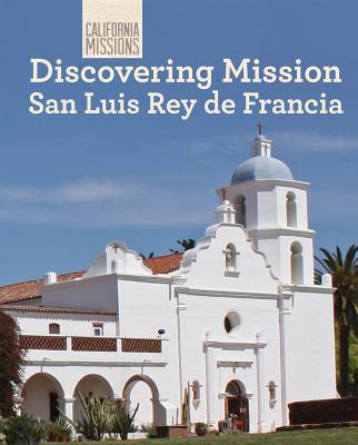 Discovering Mission San Luis Rey de Francia - Buckley, Jeannette