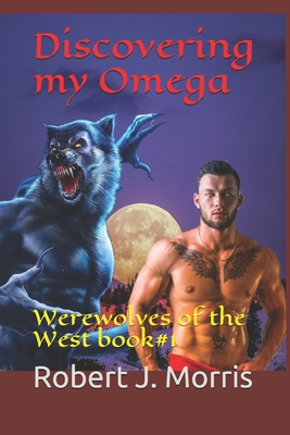 Discovering my Omega: Werewolves of the West book#1 - Gardner, John L (Editor), and Morris, Robert J