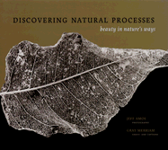 Discovering Natural Processes: Beauty in Nature's Ways - Amos, Jeff (Photographer), and Merriam, Gray