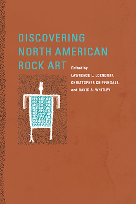 Discovering North American Rock Art - Loendorf, Lawrence L (Editor), and Chippindale, Christopher (Editor), and Whitley, David S (Editor)