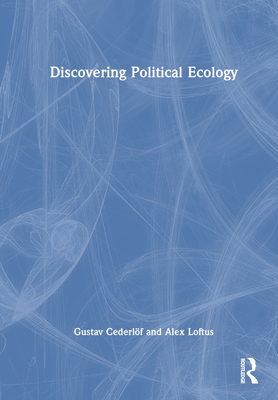 Discovering Political Ecology - Cederlf, Gustav, and Loftus, Alex