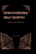 Discovering Self Worth: Pathway To Self Satisfaction