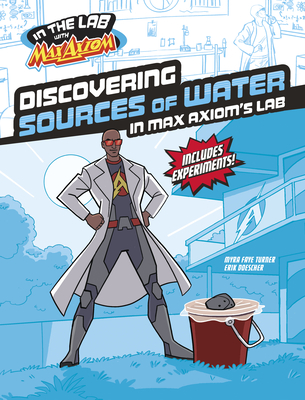 Discovering Sources of Water in Max Axiom's Lab - Turner, Myra Faye