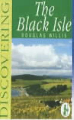 Discovering the Black Isle - Willis, Douglas