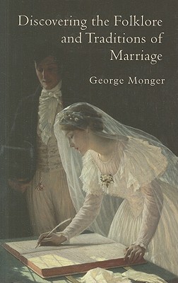 Discovering the Folklore and Traditions of Marriage - Monger, George