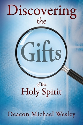 Discovering the Gifts of the Holy Spirit: the LIGHT Seminar Plus - Wesley, Deacon Michael